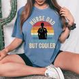 Nurse Dad Like Regular Dad But Cooler Father's Day Women's Oversized Comfort T-Shirt Blue Jean