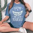 I Get Paid To Smile Don't Flatter Yourself Sarcastic Ironic Women's Oversized Comfort T-Shirt Blue Jean