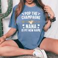 Pop The Champagne Nana Is My New Name Women's Oversized Comfort T-Shirt Blue Jean