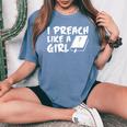 I Preach Like A Girl Pastors Pride Clothing Women's Oversized Comfort T-Shirt Blue Jean