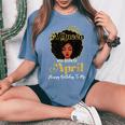 A Queen Was Born In April Birthday Afro Woman Black Queen Women's Oversized Comfort T-Shirt Blue Jean