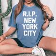 Rip New York City Saying Sarcastic Novelty Nyc Women's Oversized Comfort T-Shirt Blue Jean