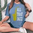 Saxophone Jazz Music Baritone Musical Blues Teacher Women's Oversized Comfort T-Shirt Blue Jean