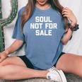 Soul Not For Sale Saying Sarcastic Humor Cool Women's Oversized Comfort T-Shirt Blue Jean