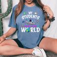 My Students Are Out Of This World Science Teacher Women's Oversized Comfort T-Shirt Blue Jean