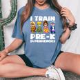 Super Hero Teacher Apparel I Train Pre-K Superheroes Women's Oversized Comfort T-Shirt Blue Jean