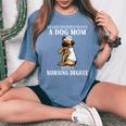Never Underestimate A Dog Mom Who With A Nursing Degree Women's Oversized Comfort T-Shirt Blue Jean