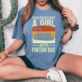 Never Underestimate A Girl With A Pontoon Boat Captain Women's Oversized Comfort T-Shirt Blue Jean