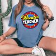 Wonder Teacher Super Woman Power Superhero Back To School Women's Oversized Comfort T-Shirt Blue Jean