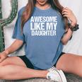 Awesome Like My Daughter Mothers Fathers Day Mom Dad Women's Oversized Comfort T-Shirt Mustard
