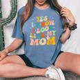 Yes I Know I Look Like My Mom Daughter My Mom Women's Oversized Comfort T-Shirt Mustard