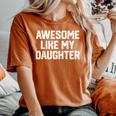 Awesome Like My Daughter Father's Day Dad Men Women's Oversized Comfort T-Shirt Yam