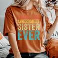 I Have The Awesomest Sister Ever My Sister Birthday Vintage Women's Oversized Comfort T-Shirt Yam