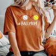 Ball Mom Softball Mom Baseball Mom Women's Oversized Comfort T-Shirt Yam