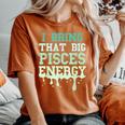 Big Pisces Energy Drip Zodiac Sign Birthday Season Women's Oversized Comfort T-Shirt Yam