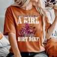 Braap Like A Girl And Never Underestimate Girl A Dirt Biker Women's Oversized Comfort T-Shirt Yam