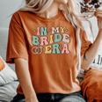 In My Bride Era Wife Engaged Bachelorette Party Women's Oversized Comfort T-Shirt Yam