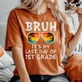 Bruh It's My Last Day Of 1St Grade Teacher Summer Vacation Women's Oversized Comfort T-Shirt Yam