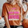 I Can't Keep Calm It's My Daughter Birthday Girl Party Women's Oversized Comfort T-Shirt Yam