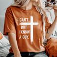 I Can't But I Know A Guy Christian Faith Believer Religious Women's Oversized Comfort T-Shirt Yam