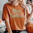 Christian Praise Quote For Worship Leaders Made To Worship Women's Oversized Comfort T-Shirt Yam