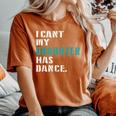 Dad Dance Quote I Can't My Daughter Has Dance Dancing Father Women's Oversized Comfort T-Shirt Yam