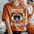 Dead Inside But Caffeinated Coffee Skeleton Hands Heart Women's Oversized Comfort T-Shirt Yam