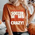 Don't Mess With Soccer Moms Crazy Soccer Mom Women's Oversized Comfort T-Shirt Yam