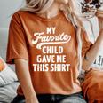 Favorite Child Gave For Mom From Son Or Daughter Women's Oversized Comfort T-Shirt Yam