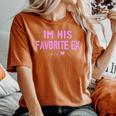 Im His Favorite Ex Sayings Ex Girlfriend Girls Women's Oversized Comfort T-Shirt Yam