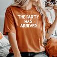 The Party Has Arrived Family Joke Sarcastic Women's Oversized Comfort T-Shirt Yam