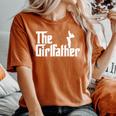 The Girl Father Dad Of Girls Best Father's Day Women's Oversized Comfort T-Shirt Yam