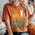If Golf Was Easy They'd Call It Your Mom Sport Mother Adult Women's Oversized Comfort T-Shirt Yam