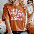 Groovy Its A Good Day To Dance Dance Teacher Women's Oversized Comfort T-Shirt Yam