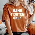 Hand-Tighten Only Saying Sarcastic Novelty Women's Oversized Comfort T-Shirt Yam