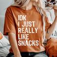 Idk I Just Really Like Snacks Toddler Boy Girl Women's Oversized Comfort T-Shirt Yam
