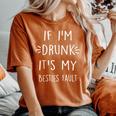 If I'm Drunk It's My Bestie's Fault Floral Women's Oversized Comfort T-Shirt Yam