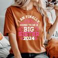 I'm Finally Going To Be A Big Sister 2024 Pregnancy Reveal Women's Oversized Comfort T-Shirt Yam