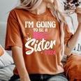 I'm Going To Be A Big Sis Promoted To Big Sister Est 2024 Women's Oversized Comfort T-Shirt Yam