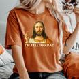 I'm Telling Dad Religious Christian Jesus Meme Women's Oversized Comfort T-Shirt Yam