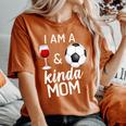 I'm A Wine And Soccer Kind Of Mom Wine Lover Sports Mommy Women's Oversized Comfort T-Shirt Yam