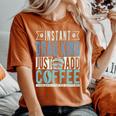 Instant Drag King Just Add Coffee Women's Oversized Comfort T-Shirt Yam