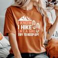 I Know I Hike Like A Girl Try To Keep Up Hiking Women's Oversized Comfort T-Shirt Yam