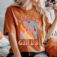 Let's Go Girls Vintage Western Country Cowgirl Boot Southern Women's Oversized Comfort T-Shirt Yam
