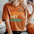 Lift Heavy Pet Dogs Gym Workout Pet Lover Canine Women Women's Oversized Comfort T-Shirt Yam