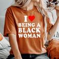 I Love Being A Black Woman Black History Month Women Women's Oversized Comfort T-Shirt Yam