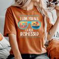 I Love You All Class Dismissed Teacher School Graduation Women's Oversized Comfort T-Shirt Yam