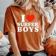 I Love Surfer Boys I Heart Surfer Boys Surf Girls Women's Oversized Comfort T-Shirt Yam I Love Surfer Boys I Heart Surfer Boys Surf Girls Women's Oversized Comfort T-Shirt Yam