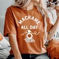 Macrame All Day Craft Boho Lover Rope Tassels Cord Women's Oversized Comfort T-Shirt Yam