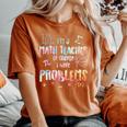 Im A Math Teacher Of Course I Have Problems Women Women's Oversized Comfort T-Shirt Yam
